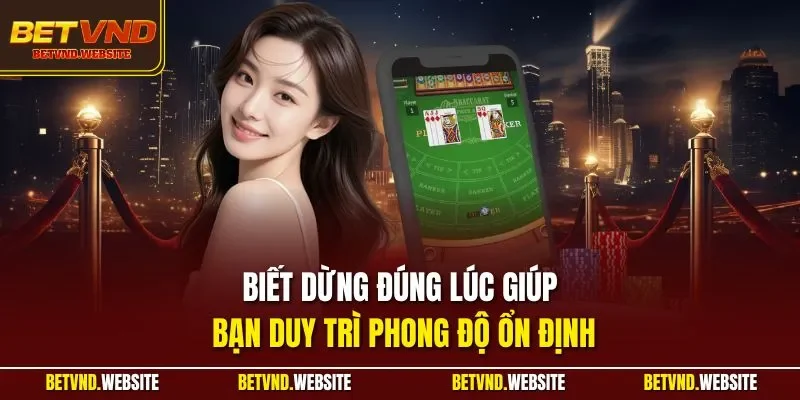 Biết dừng đúng lúc giúp bạn duy trì phong độ ổn định