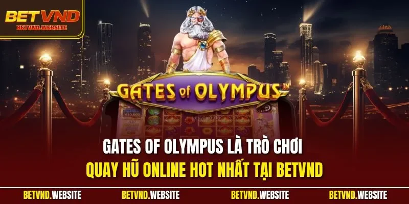 Gates of Olympus là trò chơi Quay hũ online hot nhất tại BETVND