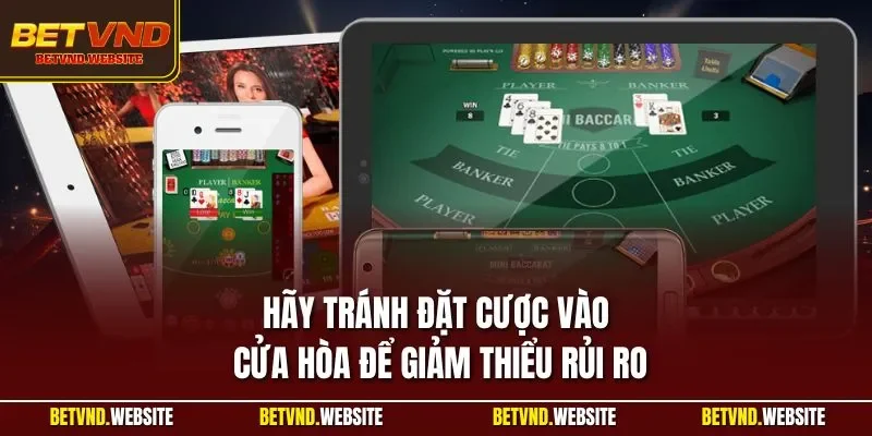 Hãy tránh đặt cược vào cửa hòa để giảm thiểu rủi ro