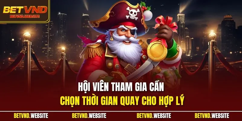 Hội viên tham gia cần chọn thời gian quay cho hợp lý