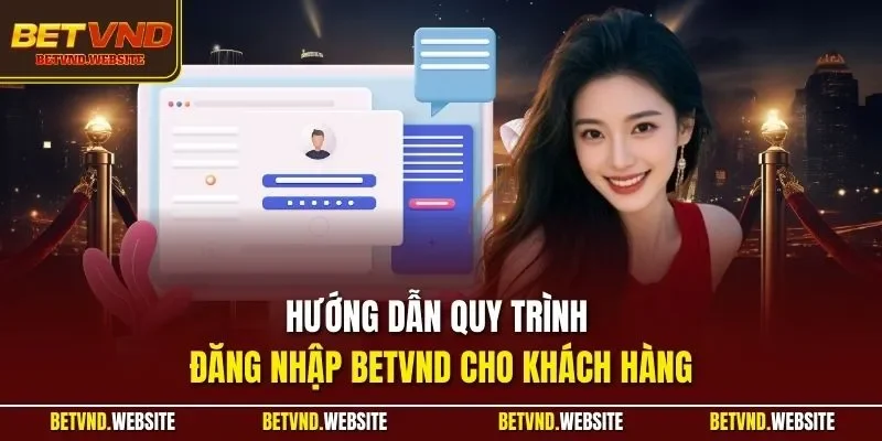 Hướng dẫn quy trình đăng nhập BETVND cho khách hàng
