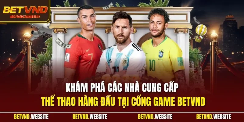 Khám phá các nhà cung cấp thể thao hàng đầu tại cổng game BETVND