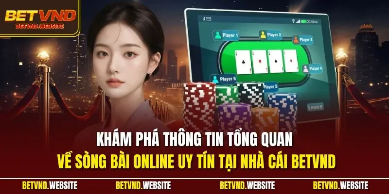 Khám phá thông tin tổng quan về sòng bài online uy tín tại nhà cái BETVND