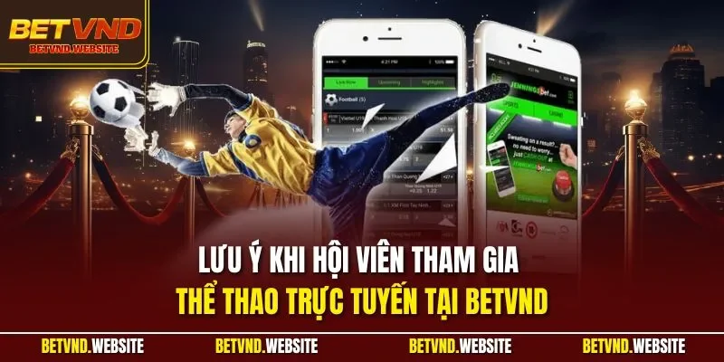 Lưu ý khi hội viên tham gia thể thao trực tuyến tại BETVND