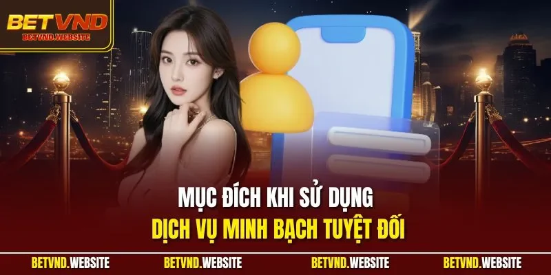 Mục đích khi sử dụng dịch vụ minh bạch tuyệt đối