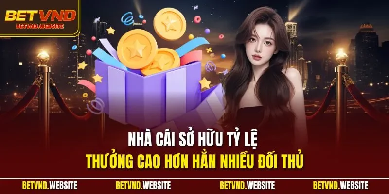 Nhà cái sở hữu tỷ lệ thưởng cao hơn hẳn nhiều đối thủ