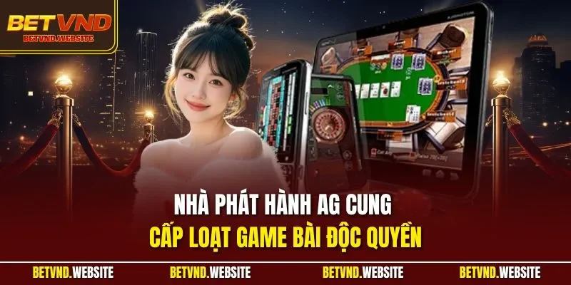 Nhà phát hành AG cung cấp loạt game bài độc quyền