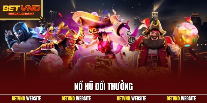 Nổ hũ đổi thưởng