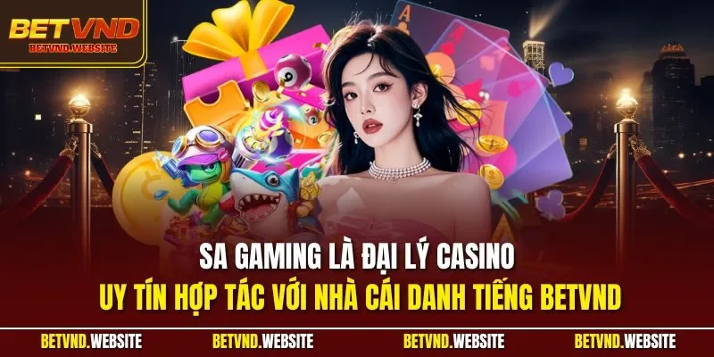 SA Gaming là đại lý casino uy tín hợp tác với nhà cái danh tiếng BETVND