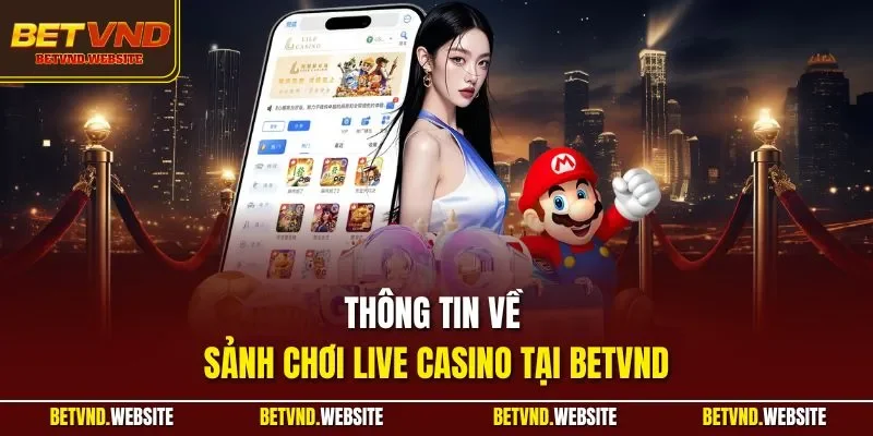 Thông tin về sảnh chơi live casino tại BETVND