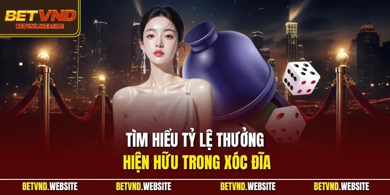 Tìm hiểu tỷ lệ thưởng hiện hữu trong xóc đĩa