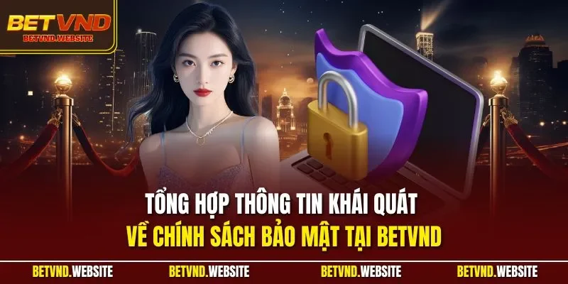Tổng hợp thông tin khái quát về chính sách bảo mật tại BETVND