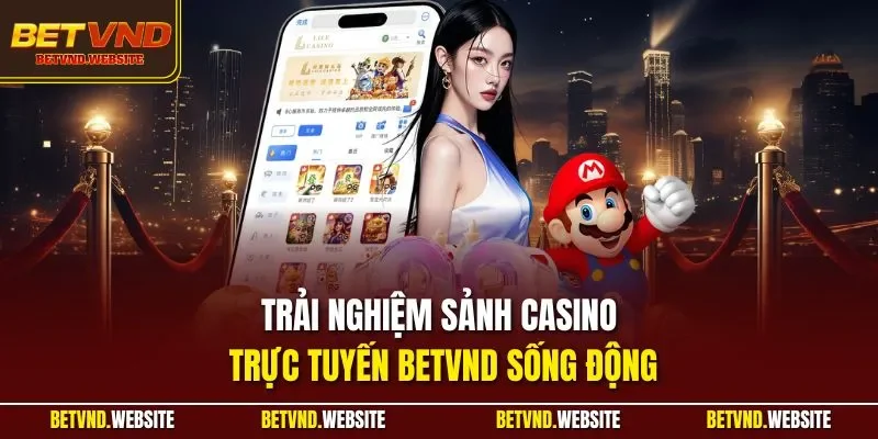 Trải nghiệm sảnh casino trực tuyến BETVND sống động 