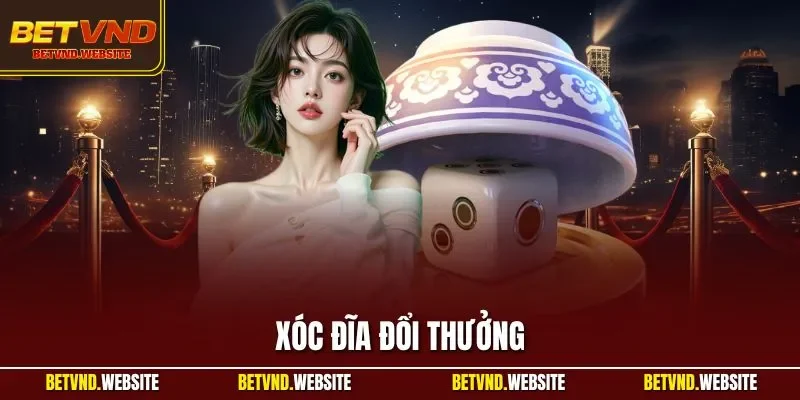 Xóc đĩa đổi thưởng